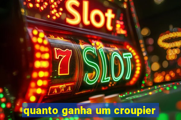 quanto ganha um croupier